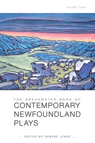 The Breakwater Book of Contemporary Newfoundland Plays: Volume Three