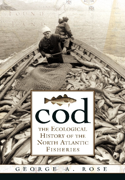 Cod: The Ecological History of the North Atlantic Fishery